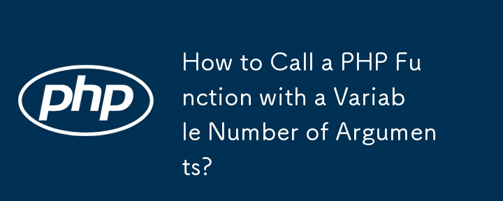 How to Call a PHP Function with a Variable Number of Arguments? 
