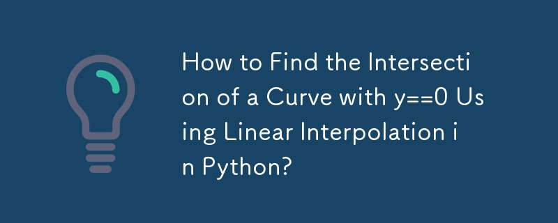 How to Find the Intersection of a Curve with y==0 Using Linear Interpolation in Python?