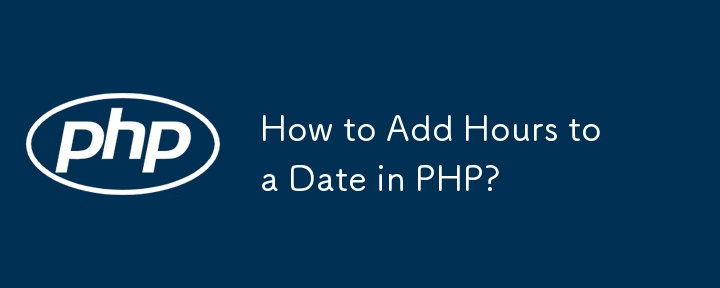 How to Add Hours to a Date in PHP? 
