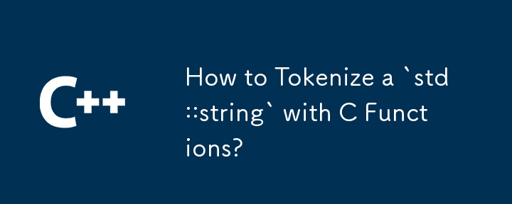 How to Tokenize a `std::string` with C Functions? 
