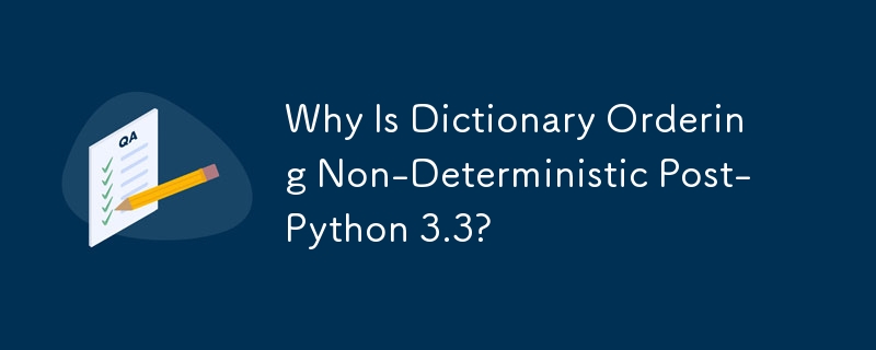 Why Is Dictionary Ordering Non-Deterministic Post-Python 3.3?