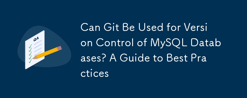 Can Git Be Used for Version Control of MySQL Databases? A Guide to Best Practices 
