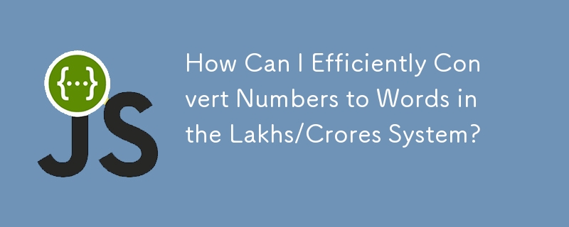 How Can I Efficiently Convert Numbers to Words in the Lakhs/Crores System? 
