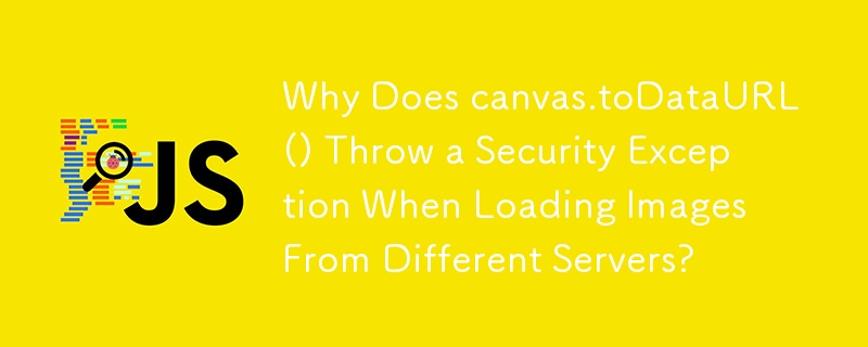 Why Does canvas.toDataURL() Throw a Security Exception When Loading Images From Different Servers? 
