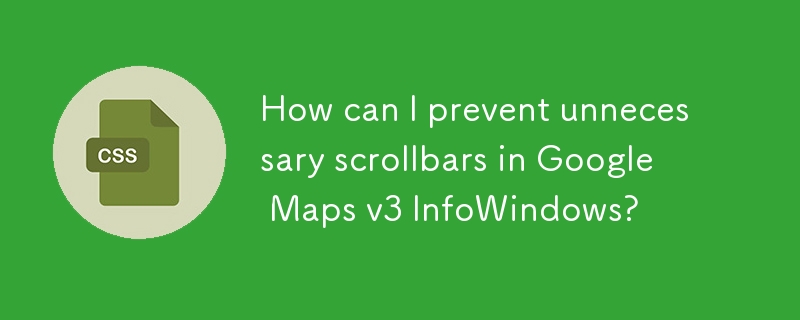 How can I prevent unnecessary scrollbars in Google Maps v3 InfoWindows? 
