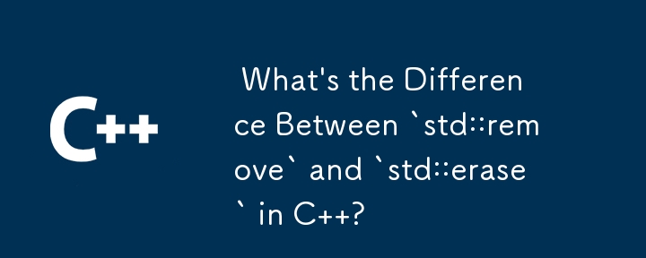  What\'s the Difference Between `std::remove` and `std::erase` in C  ? 
