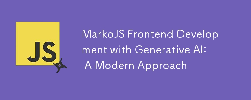 MarkoJS Frontend Development with Generative AI: A Modern Approach