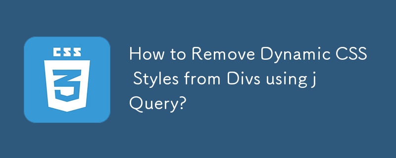 How to Remove Dynamic CSS Styles from Divs using jQuery? 
