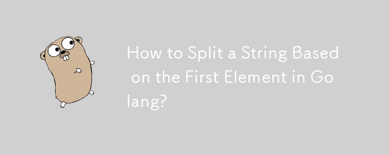 How to Split a String Based on the First Element in Golang? 
