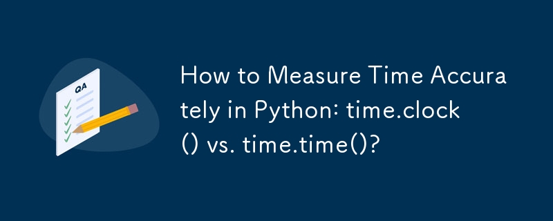 How to Measure Time Accurately in Python: time.clock() vs. time.time()? 
