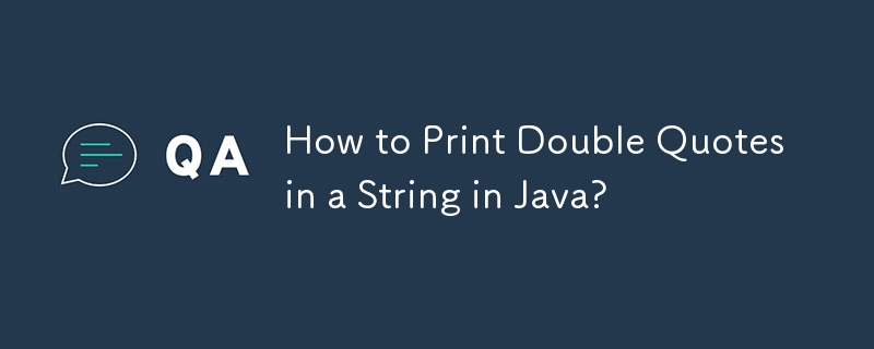 How to Print Double Quotes in a String in Java? 
