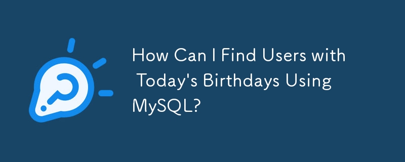 How Can I Find Users with Today\'s Birthdays Using MySQL?