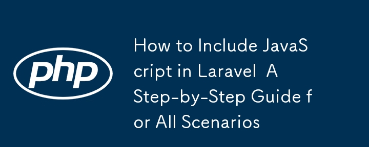 How to Include JavaScript in Laravel  A Step-by-Step Guide for All Scenarios