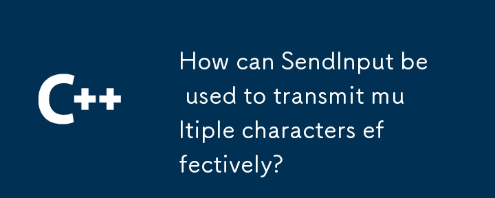 How can SendInput be used to transmit multiple characters effectively? 
