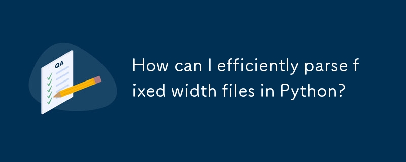 How can I efficiently parse fixed width files in Python? 
