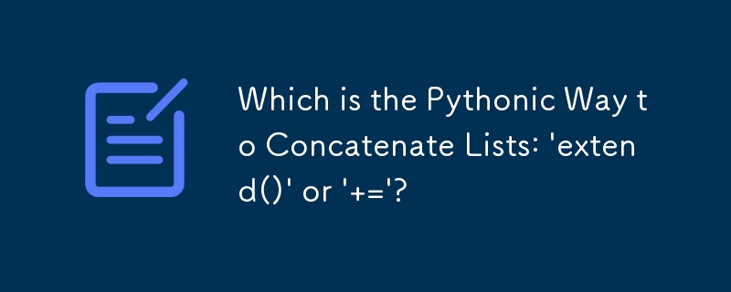 Which is the Pythonic Way to Concatenate Lists: \'extend()\' or \' =\'? 
