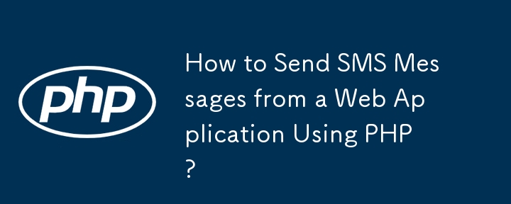 How to Send SMS Messages from a Web Application Using PHP? 
