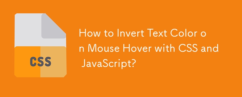 How to Invert Text Color on Mouse Hover with CSS and JavaScript? 
