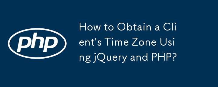 How to Obtain a Client\'s Time Zone Using jQuery and PHP? 
