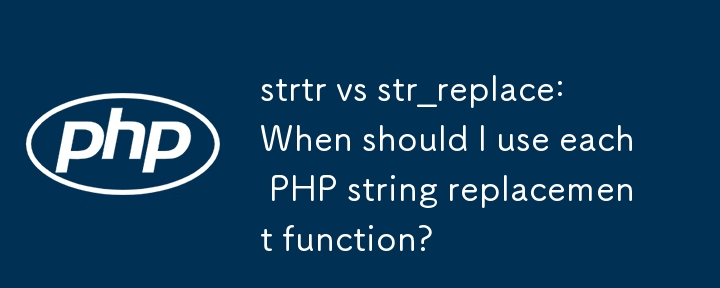 strtr vs str_replace: When should I use each PHP string replacement function? 
