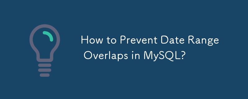 How to Prevent Date Range Overlaps in MySQL? 
