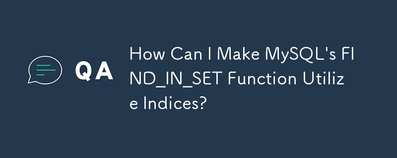 How Can I Make MySQL's FIND_IN_SET Function Utilize Indices? 
