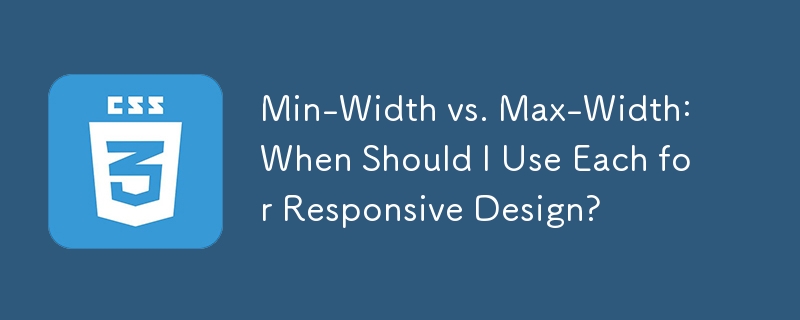 Min-Width vs. Max-Width: When Should I Use Each for Responsive Design? 
