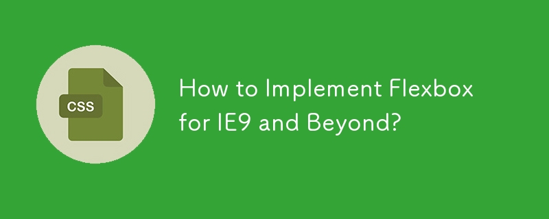 How to Implement Flexbox for IE9 and Beyond? 
