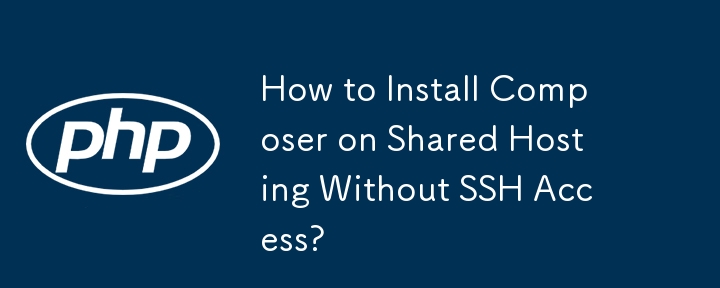 How to Install Composer on Shared Hosting Without SSH Access?