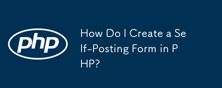 How Do I Create a Self-Posting Form in PHP? 
