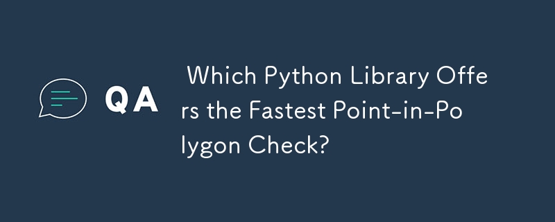  Which Python Library Offers the Fastest Point-in-Polygon Check? 
