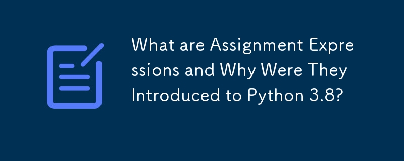 What are Assignment Expressions and Why Were They Introduced to Python 3.8? 
