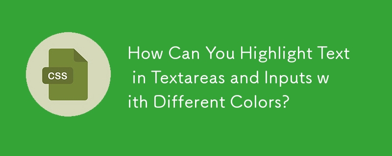 How Can You Highlight Text in Textareas and Inputs with Different Colors? 
