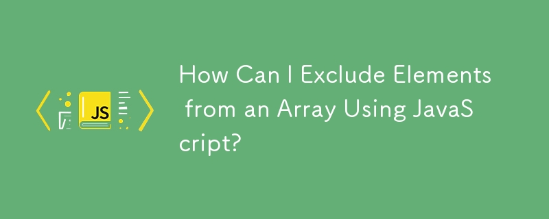 How Can I Exclude Elements from an Array Using JavaScript? 
