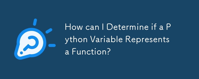 How can I Determine if a Python Variable Represents a Function?