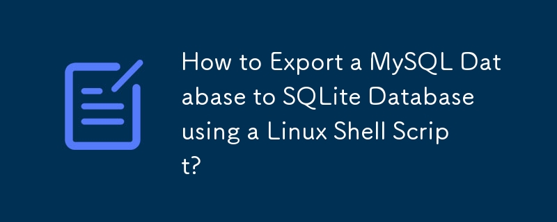 How to Export a MySQL Database to SQLite Database using a Linux Shell Script? 
