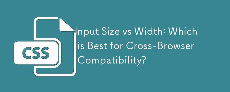 Input Size vs Width: Which is Best for Cross-Browser Compatibility? 
