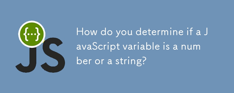 How do you determine if a JavaScript variable is a number or a string? 
