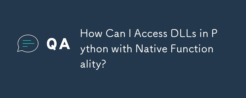 How Can I Access DLLs in Python with Native Functionality? 
