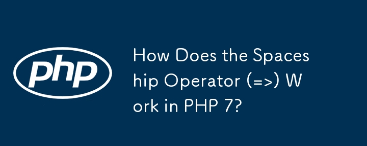 How Does the Spaceship Operator (=>) PHP 7 में काम करते हैं? 
