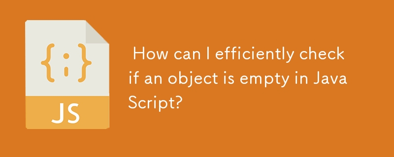  How can I efficiently check if an object is empty in JavaScript? 
