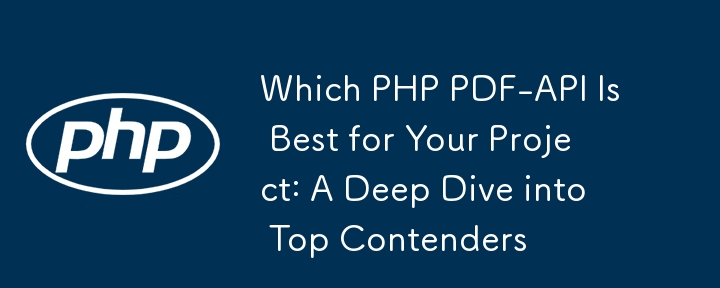 Which PHP PDF-API Is Best for Your Project: A Deep Dive into Top Contenders 
