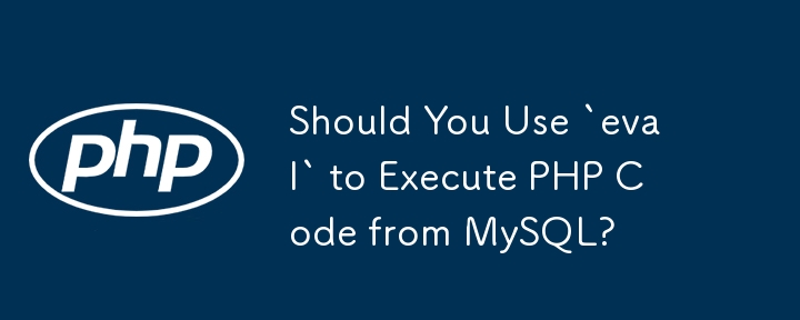 Should You Use `eval` to Execute PHP Code from MySQL? 
