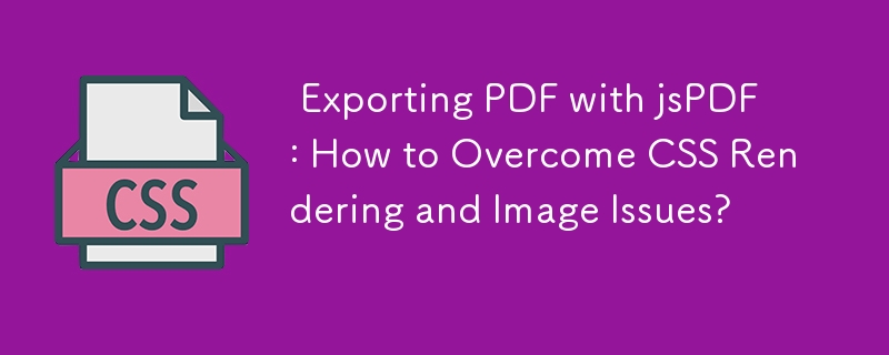  Exporting PDF with jsPDF: How to Overcome CSS Rendering and Image Issues? 
