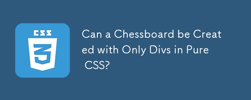 Can a Chessboard be Created with Only Divs in Pure CSS? 
