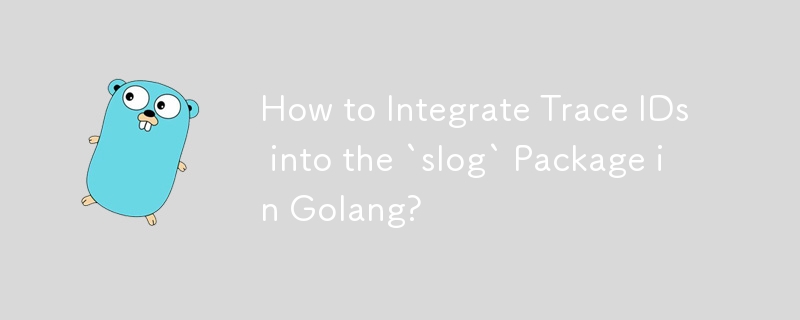 How to Integrate Trace IDs into the `slog` Package in Golang? 
