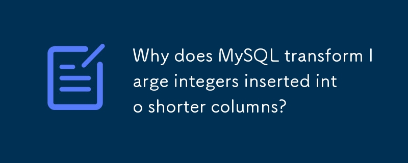 Why does MySQL transform large integers inserted into shorter columns? 
