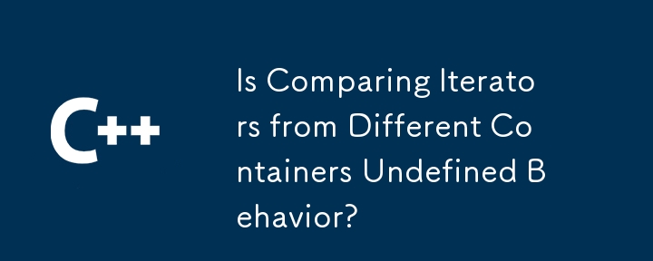 Is Comparing Iterators from Different Containers Undefined Behavior? 
