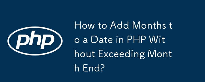 How to Add Months to a Date in PHP Without Exceeding Month End? 
