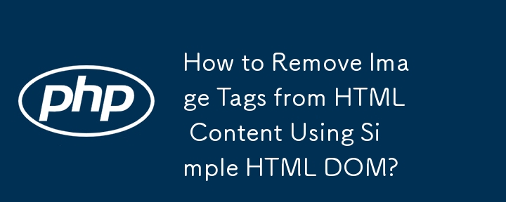 How to Remove Image Tags from HTML Content Using Simple HTML DOM?